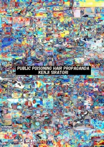 Cover for Kenji Siratori · Public Poisoning Hair Propaganda (Paperback Book) (2013)