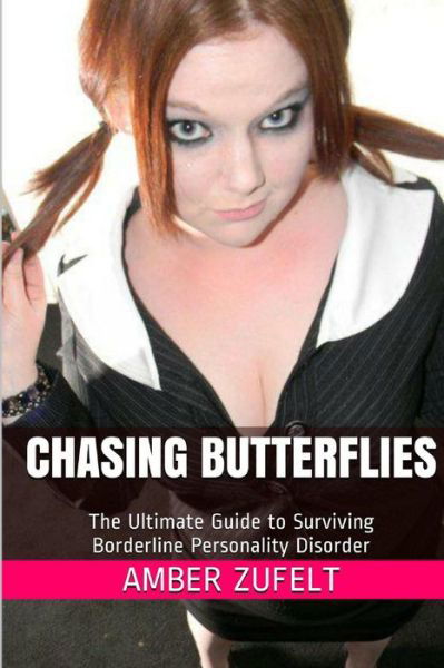 Amber Zufelt · Chasing Butterflies: the Ultimate Guide to Surviving Borderline Personality Disorder (Paperback Bog) (2014)