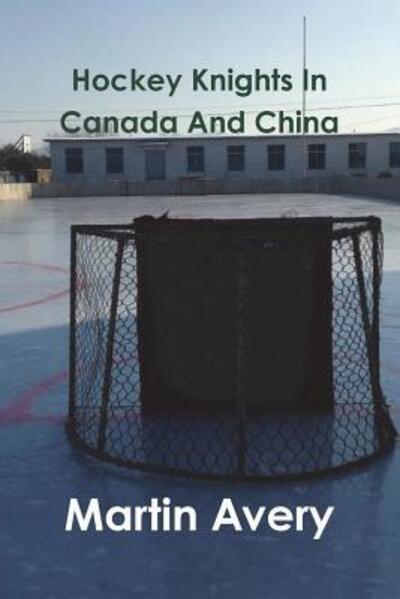 Cover for Martin Avery · Hockey Knights In Canada And China (Pocketbok) (2016)