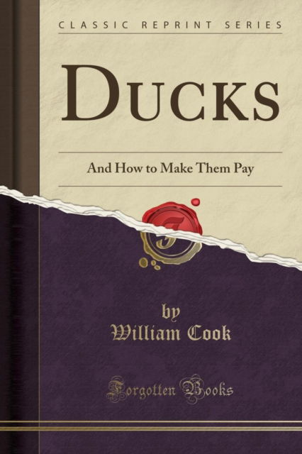 Cover for William Cook · Ducks : And How to Make Them Pay (Classic Reprint) (Paperback Book) (2018)