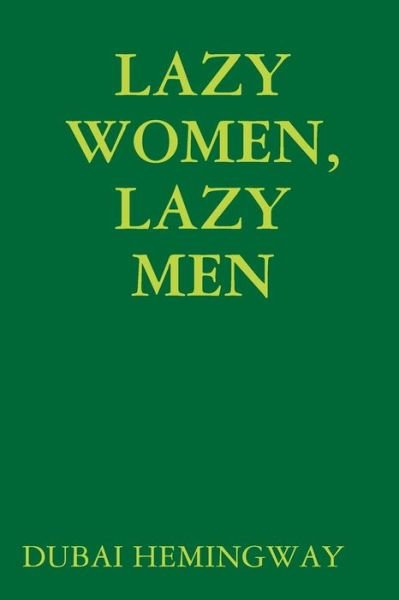 Lazy Women, Lazy Men - Dubai Hemingway - Bøker - Lulu.com - 9781387908448 - 26. juni 2018