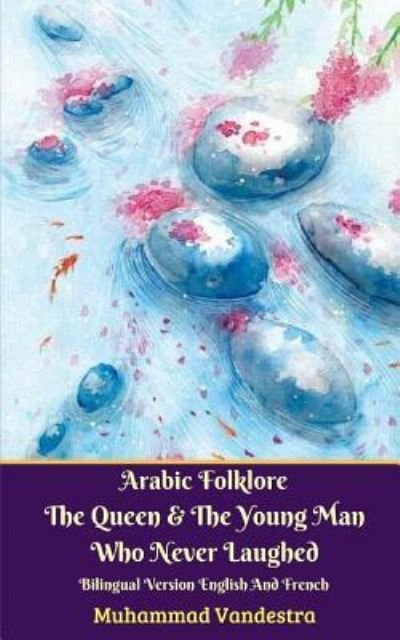 Cover for Muhammad Vandestra · Arabic Folklore The Queen And The Young Man Who Never Laughed Bilingual Version English And French (Paperback Bog) (2024)