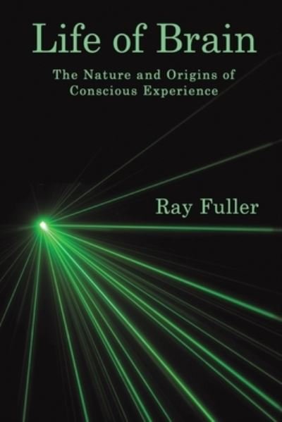 Cover for Ray Fuller · Life of Brain: The Nature and Origins of Conscious Experience (Paperback Bog) (2023)