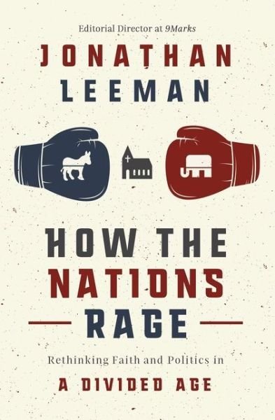 Cover for Jonathan Leeman · How the Nations Rage: Rethinking Faith and Politics in a Divided Age (Paperback Book) (2020)