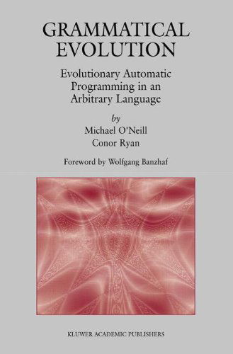 Grammatical Evolution: Evolutionary Automatic Programming in an Arbitrary Language - Genetic Programming - Michael O'Neill - Böcker - Springer-Verlag New York Inc. - 9781402074448 - 31 maj 2003