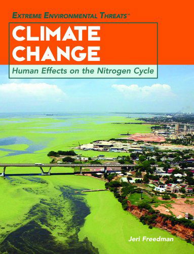 Cover for Jeri Freedman · Climate Change: Human Effects on the Nitrogen Cycle (Extreme Environmental Threats) (Hardcover Book) (2006)