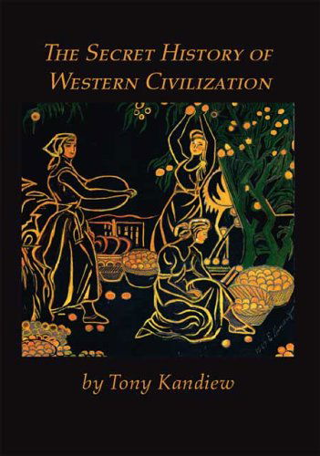 Cover for Tony Kandiew · The Secret History of Western Civilization (Paperback Book) (2006)