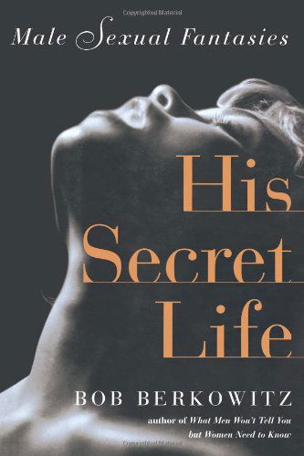 Cover for Bob Berkowitz · His Secret Life: Male Sexual Fantasies (Paperback Book) (2007)