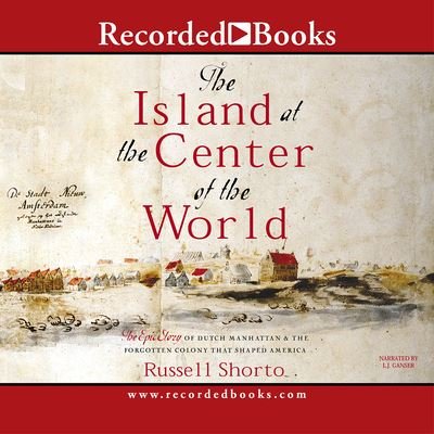 Cover for Russell Shorto · The Island at the Center of the World The Epic Story of Dutch Manhattan, the Forgotten Colony that Shaped America (CD) (2004)