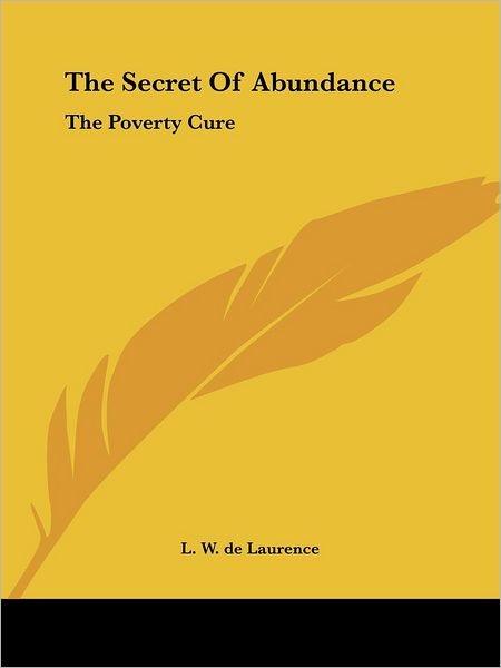 Cover for L. W. De Laurence · The Secret of Abundance: the Poverty Cure (Paperback Book) (2005)