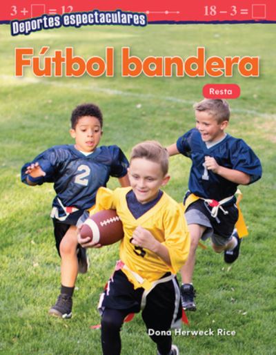 Deportes espectaculares : Fútbol bandera : Resta - Dona Herweck Rice - Books - Teacher Created Materials - 9781425828448 - October 1, 2019