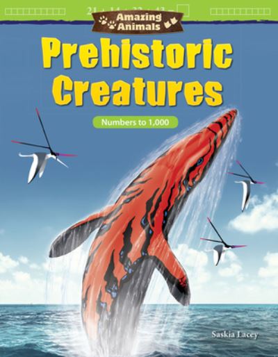 Cover for Saskia Lacey · Amazing Animals : Prehistoric Creatures : Numbers to 1,000 (Paperback Book) (2018)