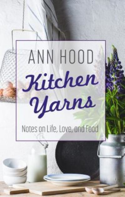 Cover for Ann Hood · Kitchen Yarns (Inbunden Bok) (2019)