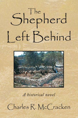 Cover for Charles R Mccracken · The Shepherd Left Behind: a Historical Novel (Paperback Book) (2008)
