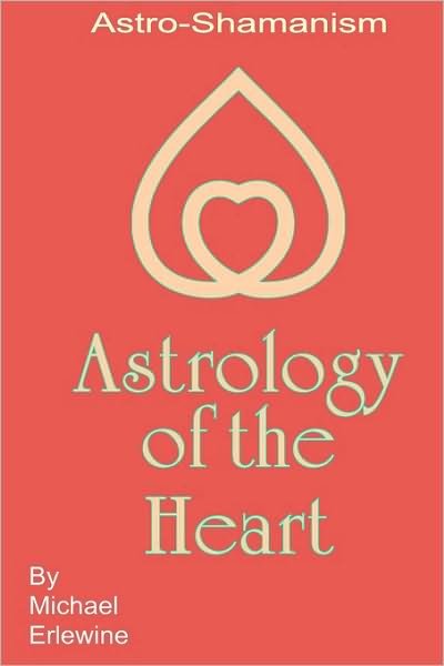 Cover for Michael Erlewine · Astrology of the Heart: Astro-shamanism (Pocketbok) (2008)