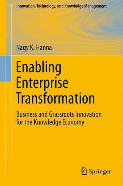 Cover for Nagy K. Hanna · Enabling Enterprise Transformation: Business and Grassroots Innovation for the Knowledge Economy - Innovation, Technology, and Knowledge Management (Taschenbuch) [2010 edition] (2010)