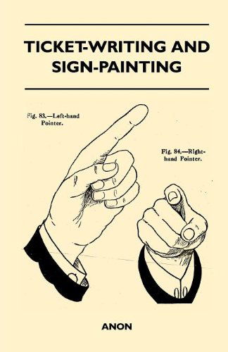 Ticket-writing and Sign-painting - Anon - Books - Mccormick Press - 9781446519448 - November 24, 2010