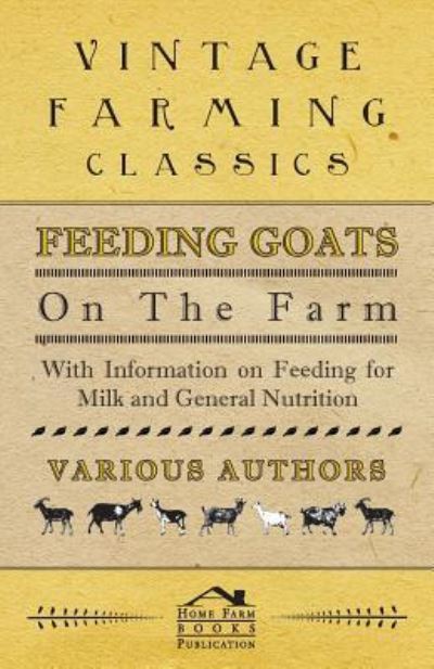 Feeding Goats on the Farm - with Information on Feeding for Milk and General Nutrition - V/A - Books - Blakiston Press - 9781446535448 - February 8, 2011