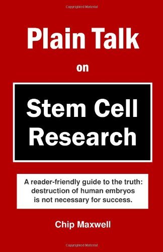 Cover for Chip Maxwell · Plain Talk on Stem Cell Research: a Reader-friendly Guide to the Truth: Destruction of Human Embryos is Not Necessary for Success. (Paperback Book) (2010)