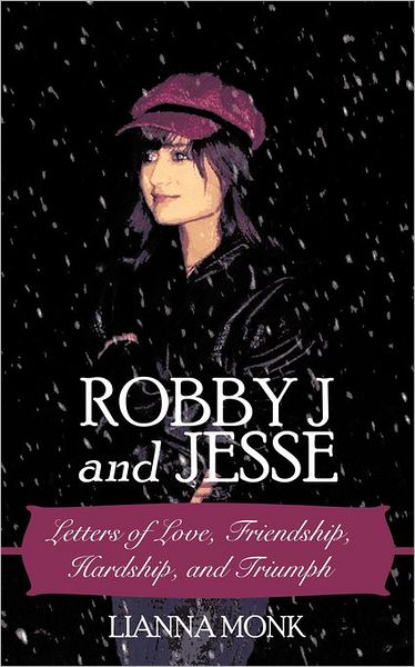 Cover for Lianna Monk · Robby J and Jesse: Letters of Love, Friendship, Hardship, and Triumph (Paperback Book) (2011)