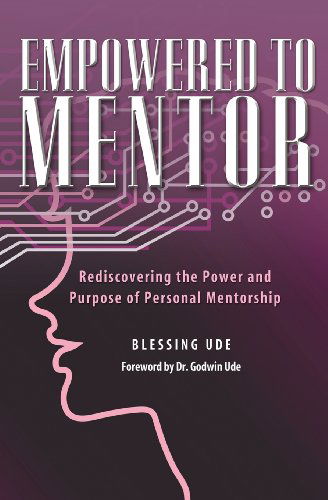 Cover for Blessing Ude · Empowered to Mentor: Rediscovering the Power and Purpose of Personal Mentorship (Pocketbok) (2013)