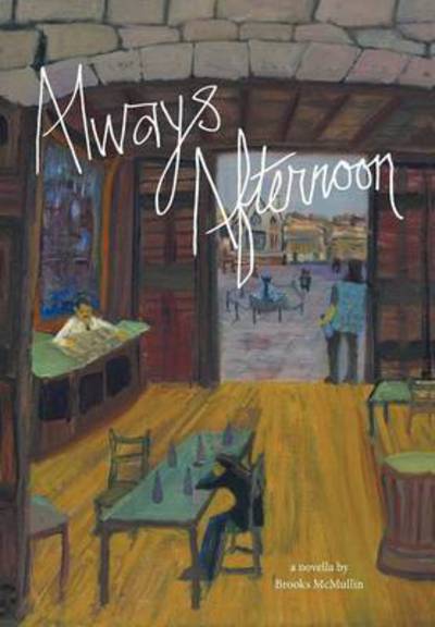Cover for Brooks Mcmullin · Always Afternoon (Hardcover Book) (2015)