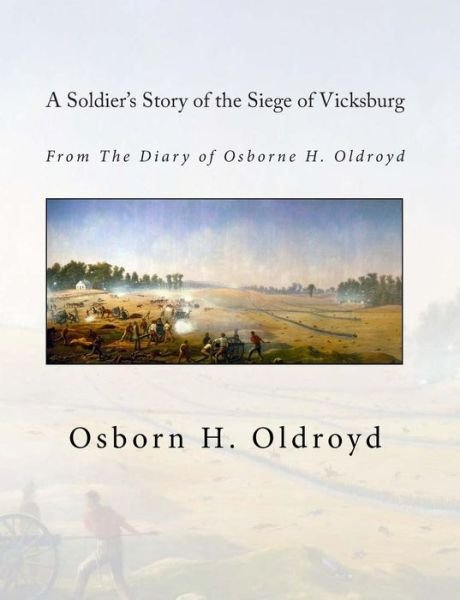 Cover for Osborn H. Oldroyd · A Soldier's Story of the Siege of Vicksburg: from the Diary of Osborne H. Oldroyd (Pocketbok) (2011)