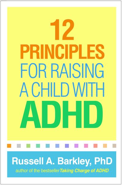 Cover for Barkley, Russell A. (Virginia Commonwealth University School of Medicine, United States) · 12 Principles for Raising a Child with ADHD (Hardcover Book) (2020)