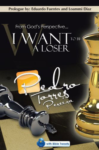 Cover for Pedro Torres · From God's Perspective. . . I Want to Be a Loser (Paperback Book) (2012)