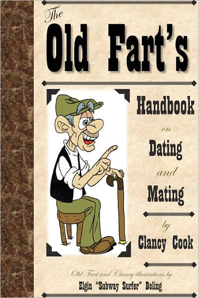 Cover for Clancy Cook · Old Fart's Handbook on Dating and Mating: Relationship and Dating Guide. a Humorous Look at Finding the Right Mate and Keeping Them Happy. (Pocketbok) (2011)