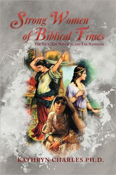 Cover for Kathryn Charles · Strong Women of Biblical Times: the Nice, the Naughty and the Nameless (Paperback Book) (2011)