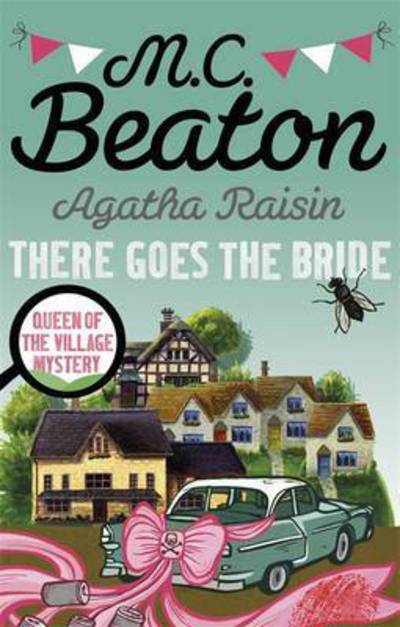 Agatha Raisin: There Goes The Bride - Agatha Raisin - M.C. Beaton - Books - Little, Brown Book Group - 9781472121448 - October 6, 2016