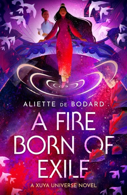 Cover for Aliette De Bodard · A Fire Born of Exile: A spellbinding standalone sci-fi romance and 2024 Hugo Award finalist perfect for fans of Becky Chambers (Pocketbok) (2024)