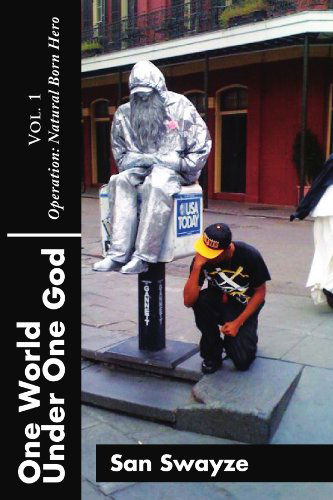 Cover for San Swayze · One World Under One God Vol. 1: Operation: Natural Born Hero (Paperback Book) (2012)