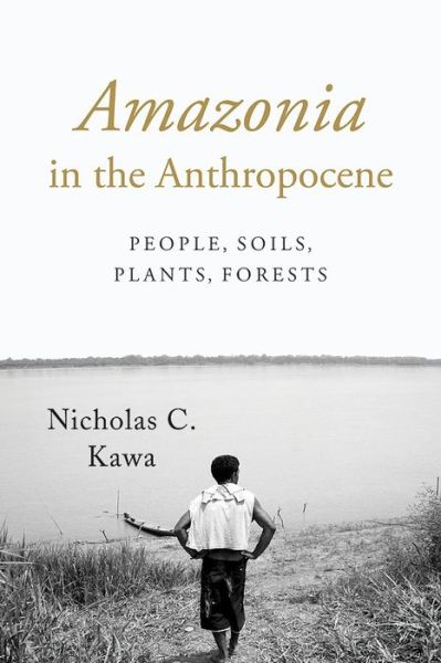 Cover for Nicholas C. Kawa · Amazonia in the Anthropocene: People, Soils, Plants, Forests (Taschenbuch) (2016)