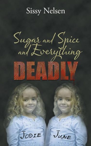 Cover for Sissy Nelsen · Sugar and Spice and Everything Deadly (Paperback Book) (2013)