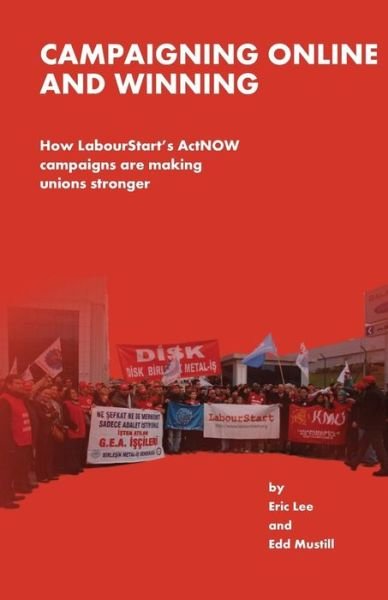 Cover for Eric Lee · Campaigning Online and Winning: How Labourtstart's Actnow Campaigns Are Making Unions Stronger (Taschenbuch) (2012)