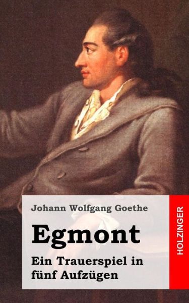 Cover for Johann Wolfgang Goethe · Egmont: Ein Trauerspiel in Funf Aufzugen (Paperback Book) (2013)