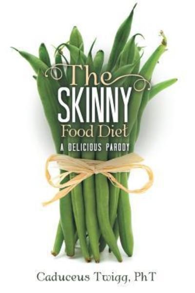 Cover for Pht Caduceus Twigg · The Skinny Food Diet : A Delicious Parody (Taschenbuch) (2018)
