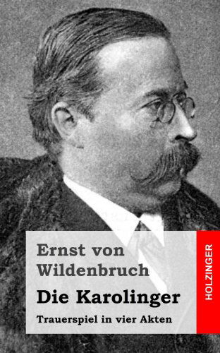 Cover for Ernst Von Wildenbruch · Die Karolinger: Trauerspiel in Vier Akten (Taschenbuch) [German edition] (2013)