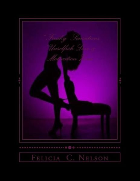 Cover for Ms Felicia C Nelson · Freaky Sensationz Unselfish Love &amp; Motivation Zone (Paperback Bog) (2013)