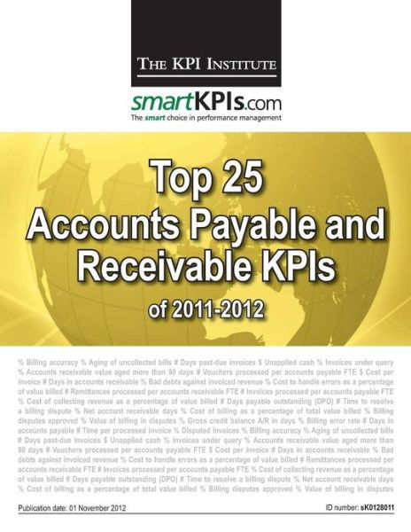 Cover for The Kpi Institute · Top 25 Accounts Payable and Receivable Kpis of 2011-2012 (Taschenbuch) (2013)