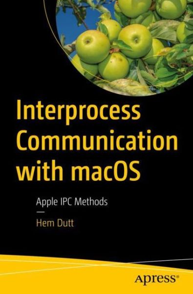 Cover for Hem Dutt · Interprocess Communication with macOS: Apple IPC Methods (Paperback Book) [1st edition] (2021)