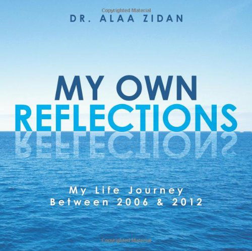 Cover for Alaa Zidan · My Own Reflections: My Life Journey Between 2006 &amp; 2012 (Paperback Book) (2013)