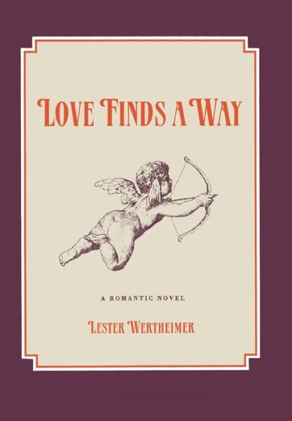 Cover for Lester Wertheimer · Love Finds a Way: a Romantic Novel (Hardcover Book) (2014)