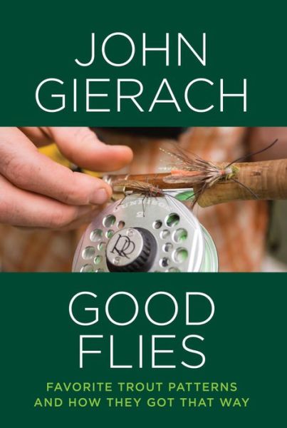 Good Flies: Favorite Trout Patterns and How They Got That Way - John Gierach - Książki - Rowman & Littlefield - 9781493007448 - 21 października 2014