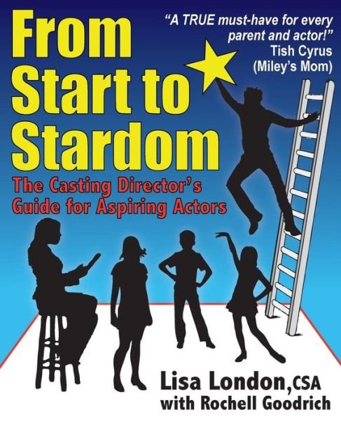 Cover for Csa Ms Lisa London · From Start to Stardom: the Casting Director's Guide for Aspiring Actors (Paperback Book) (2013)