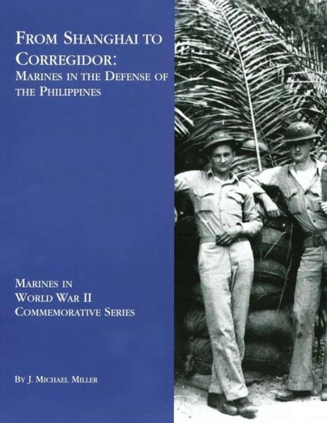 Cover for J Michael Miller · From Shanghai to Corregidor: Marines in the Defense of the Philippines (Paperback Book) (2013)