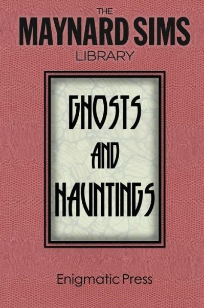 Ghosts and Hauntings: the Maynard Sim Library. Vol. 7 - Maynard Sims - Books - Createspace - 9781497476448 - September 4, 2014