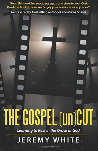 The Gospel Uncut: Learning to Rest in the Grace of God - Jeremy White - Kirjat - CreateSpace Independent Publishing Platf - 9781497504448 - keskiviikko 14. marraskuuta 2012